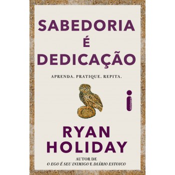 Sabedoria é Dedicação: Aprenda, Pratique, Repita.