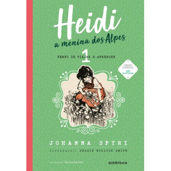 Heidi - Vol. 1 - (texto Integral - Clássicos Autêntica): A Menina Dos Alpes