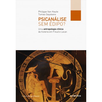 Psicanálise Sem édipo?: Uma Antropologia Clínica Da Histeria Em Freud E Lacan