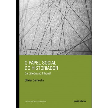 O Papel Social Do Historiador: Da Cátedra Ao Tribunal