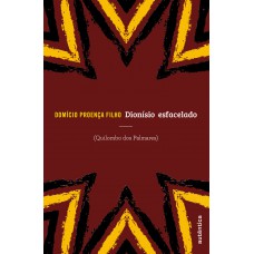 Dionísio Esfacelado: Quilombo Dos Palmares