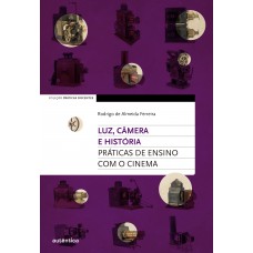 Luz, Câmera E História: Práticas De Ensino Com O Cinema