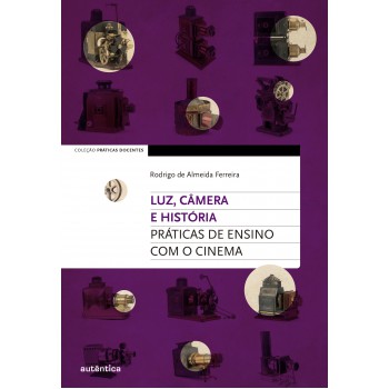 Luz, Câmera E História: Práticas De Ensino Com O Cinema