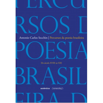 Percursos Da Poesia Brasileira: Do Século Xviii Ao Século Xxi