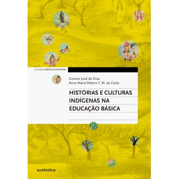 Histórias E Culturas Indígenas Na Educação Básica