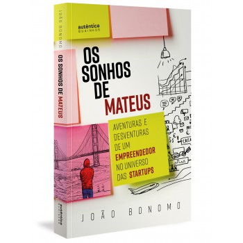 Os Sonhos De Mateus: Aventuras E Desventuras De Um Empreendedor No Universo Das Startups