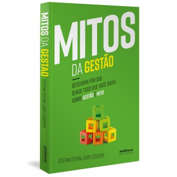 Mitos Da Gestão: Descubra Por Que Quase Tudo Que Você Ouviu Sobre Gestão é Mito