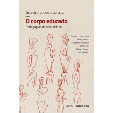 O Corpo Educado - Nova Edição: Pedagogias Da Sexualidade