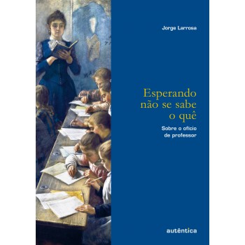 Esperando Não Se Sabe O Quê: Sobre O Ofício De Professor