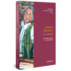 Jacques Rancière E A Escola: Educação, Política E Emancipação