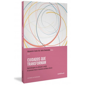 Cuidados Que Transformam: Aprendizagens Na Atenção à Saúde De Pessoas Trans E Travestis Em Minas Gerais