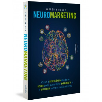 Neuromarketing: Como A Neurociência Aliada Ao Design Pode Aumentar O Engajamento E A Influência Sobre Os Consumidores