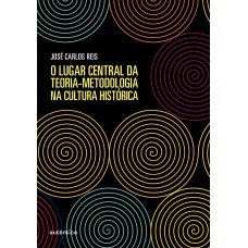 O Lugar Central Da Teoria-metodologia Na Cultura Histórica