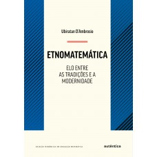 Etnomatemática - Elo Entre As Tradições E A Modernidade - Nova Edição