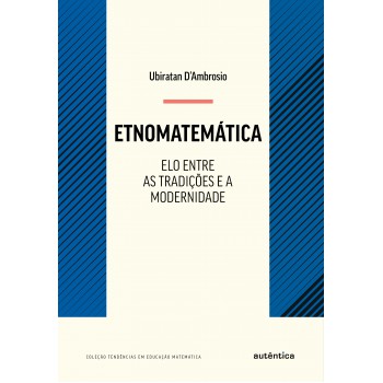 Etnomatemática - Elo Entre As Tradições E A Modernidade - Nova Edição