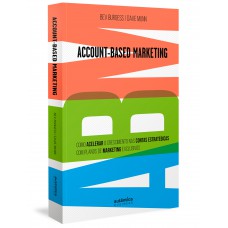 Abm Account-based Marketing: Como Acelerar O Crescimento Nas Contas Estratégicas Com Planos De Marketing Exclusivos