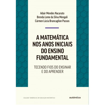 A Matemática Nos Anos Iniciais Do Ensino Fundamental: Tecendo Fios Do Ensinar E Do Aprender