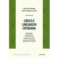 Lógica E Linguagem Cotidiana: Verdade, Coerência, Comunicação, Argumentação