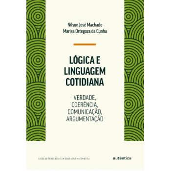 Lógica E Linguagem Cotidiana: Verdade, Coerência, Comunicação, Argumentação
