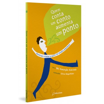 Quem Conta Um Conto Aumenta Um Ponto: Histórias Criadas A Partir De Ditados Populares