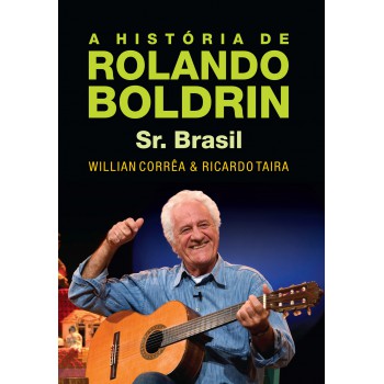 A História De Rolando Boldrin - Sr. Brasil