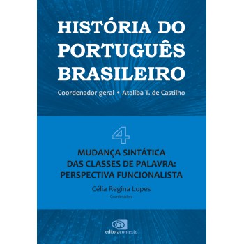 História Do Português Brasileiro - Vol. 4: Mudança Sintática Das Classes De Palavra: Perspectiva Funcionalista