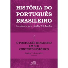 História Do Português Brasileiro - Vol. 1: O Português Em Seu Contexto Histórico