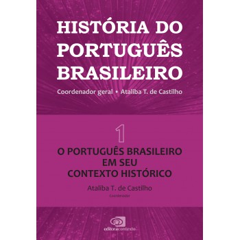 História Do Português Brasileiro - Vol. 1: O Português Em Seu Contexto Histórico