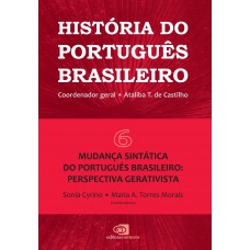 História Do Português Brasileiro - Vol.6: Mudança Sintática Do Português Brasileiro: Perspectiva Gerativista