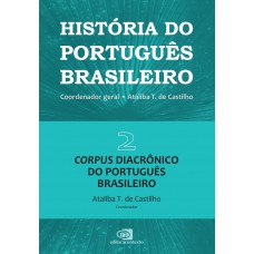 História Do Português Brasileiro - Vol. 2: Corpus Diacrônico Do Português Brasileiro