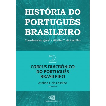 História Do Português Brasileiro - Vol. 2: Corpus Diacrônico Do Português Brasileiro