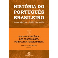 História Do Português Brasileiro - Vol. 5: Mudança Sintática Das Construções: Perspectiva Funcionalista