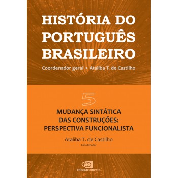 História Do Português Brasileiro - Vol. 5: Mudança Sintática Das Construções: Perspectiva Funcionalista