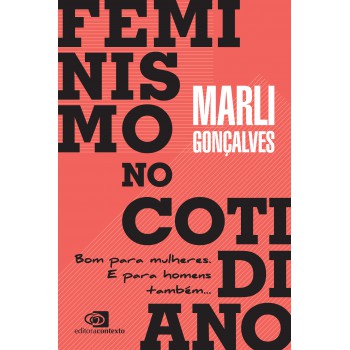 Feminismo No Cotidiano: Bom Para Mulheres. E Para Homens Também...