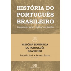 História Do Português Brasileiro - Vol.8: História Semântica Do Português Brasileiro