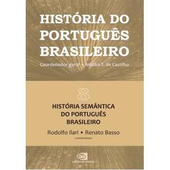 História Do Português Brasileiro - Vol.8: História Semântica Do Português Brasileiro