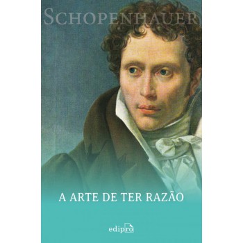 A Arte De Ter Razão - Schopenhauer: 38 Estratégias Para Vencer Qualquer Debate