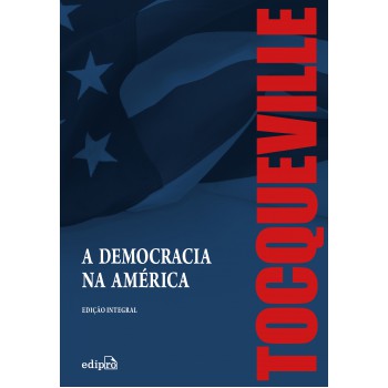 A Democracia na América – Edição Integral