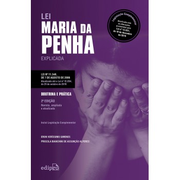 Lei Maria Da Penha Explicada - Doutrina E Prática: Legislação Complementar: Atualizada Com As Alterações Promovidas Pela Lei Nº 13.931, De 10 De Dezembro De 2019