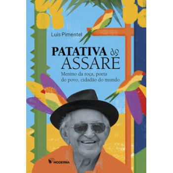 Patativa Do Assaré: Menino Da Roça, Poeta Do Povo, Cidadão Do Mundo