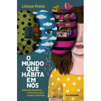 O Mundo Que Habita Em Nós: Reflexões Filosóficas E Literárias Para Tempos (in)tensos