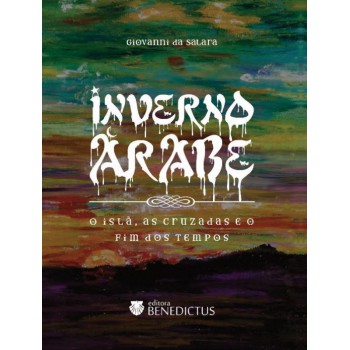 Inverno árabe - O Islã, As Cruzadas E O Fim Dos Tempos