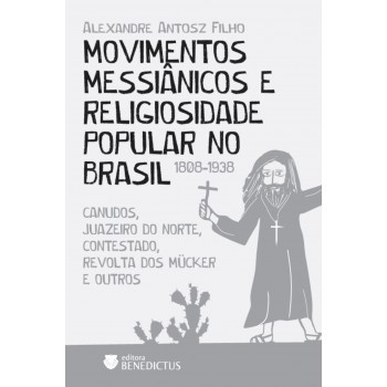 Movimentos Messi?nicos E Religiosidade Popular No Brasil (1808-1938)