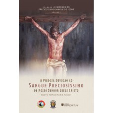 A Piedosa Devoção Ao Sangue Preciosíssimo De Nosso Senhor Jesus Cristo