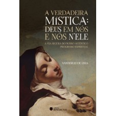 A Verdadeira Mística: Deus Em Nós E Nós Nele