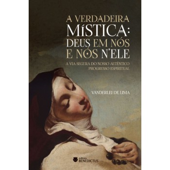 A Verdadeira Mística: Deus Em Nós E Nós Nele