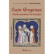 Canto Gregoriano - Teoria E Prática Na Liturgia