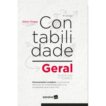 Contabilidade Geral Simplificada: Demonstrações Contábeis E Outros Temas Essenciais Da Contabilidade Geral, à Luz Da Legislação Atual E Dos Cpcs