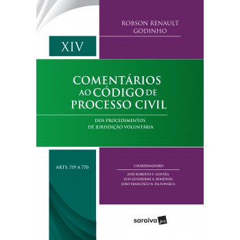 Comentários Ao Código De Processo Civil : Arts. 719 A 770 - 1ª Edição De 2018: Dos Procedimentos De Jurisdição Voluntária