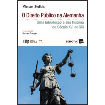 O Direito Público Na Alemanha - 1ª Edição De 2018: Uma Introdução à Sua História Do Século Xvi Ao Xxi